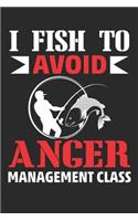 I fish To Avoid Anger Management Class: Lined journal paperback notebook 100 page, gift journal/agenda/notebook to write, great gift, 6 x 9 Notebook