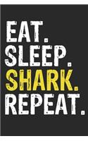 Eat Sleep Shark Repeat Funny Cool Gift for Shark Lovers Notebook A beautiful: Lined Notebook / Journal Gift, Shark Cool quote, 120 Pages, 6 x 9 inches, Personal Diary, Ideal humorous Eat Sleep Shark Repeat, Customized Journal,