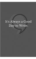 It's Always A Good Day To Write: Notebook / Simple Blank Lined Writing Journal / Writers / Authors / Daily Story Creative Writing / Exercise Book / Handwriting Practice Paper / Scho