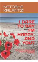 I Dare to Say I'm Happy, and You?