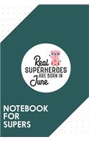 Notebook for Supers: Dotted Journal with Superheroes-are-born-in-June Design - Cool Gift for a friend or family who loves funny presents! - 6x9" - 180 White dotted pages