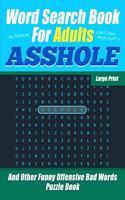 Word Search Book For Adults - ASSHOLE - Large Print - And Other Funny Offensive Bad Words - Puzzle Book