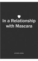 In A Relationship with Mascara: A 6x9 Inch Journal Notebook Diary With A Bold Text Font Slogan On A Matte Cover and 120 Blank Lined Pages