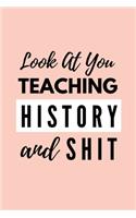 Look At You Teaching History And Shit