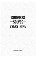 Kindness Solves Everything: A 6x9 Inch Notebook Journal Diary With A Bold Text Font Slogan On A Matte Cover and 120 Blank Lined Pages Makes A Great Alternative To A Card