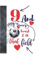 9 And My Soccer Heart Is On That Field: Soccer Gifts For Boys And Girls - A Writing Journal To Doodle And Write In - Players Blank Lined Journaling Diary For Kids