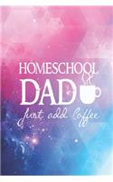 Homeschool Dad - Just add coffee - Funny Home School Journal