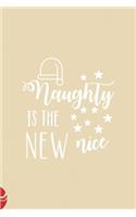Naughty is the new nice: All Purpose 6x9 Blank Lined Notebook Journal Way Better Than A Card Trendy Unique Gift Christmas Spheres