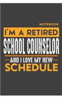 Notebook SCHOOL COUNSELOR: I'm a retired SCHOOL COUNSELOR and I love my new Schedule - 120 dotgrid Pages - 6" x 9" - Retirement Journal