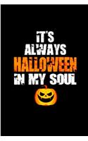 It's Always Halloween In My Soul: Notebook, journal, Diary it can be anything. A Great Gift for your loved once and kids for the Halloween festival and can also be your Story or Spel