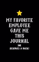 My Favorite Employee Gave Me This Journal She Deserves a Raise!: Boss Journal, Notebook Notepad