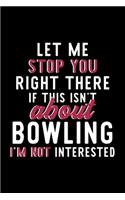 Let Me Stop You Right There If This Isn't About Bowling I'm Not Interested