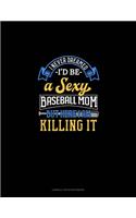 I Never Dreamed I'd Be A Sexy Baseball Mom But Here I Am Killing It