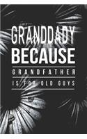 Granddady Because Grandfather Is For Old Guys