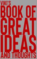 Viki's Book of Great Ideas and Thoughts: 150 Page Dotted Grid and individually numbered page Notebook with Colour Softcover design. Book format: 6 x 9 in(7218 Book of Great Ideas and Thoughts)