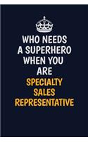 Who Needs A Superhero When You Are Specialty Sales Representative: Career journal, notebook and writing journal for encouraging men, women and kids. A framework for building your career.