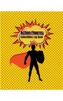 Action Figures Collectibles Log Book: Collectors, List & Keep Track of Your Toy Action Figures Collection