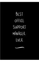 Best Office Support Manager. Ever: Funny Office Notebook/Journal For Women/Men/Coworkers/Boss/Business Woman/Funny office work desk humor/ Stress Relief Anger Management Journal(6x9 i