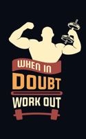 When In Doubt Workout: Bodybuilding Journal, Physical Fitness Journal, Fitness Log Books, Workout Log Books For Men Track Your Progress, Cardio, Weights And More! 6x9 Pape