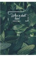 When in Doubt. Travel