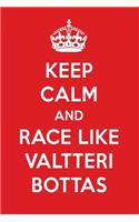 Keep Calm and Race Like Valtteri Bottas: Valtteri Bottas Designer Notebook