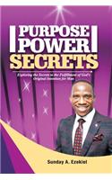 Purpose Power Secrets: Exploring the Secrets to the Fulfillment of God's Original Intention for Man