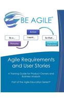 Agile Requirements and User Stories: A Training Guide for Product Owners and Business Analysts
