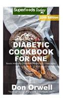Diabetic Cookbook For One: Over 320 Diabetes Type-2 Quick & Easy Gluten Free Low Cholesterol Whole Foods Recipes full of Antioxidants & Phytochemicals