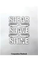 Shear Shave Shine Composition Notebook: College Ruled Lined Pages Book 8.5 x 11 inch (100 Pages) for School, Note Taking, Writing Stories, Daily Journaling, Practicing Gratitude and More