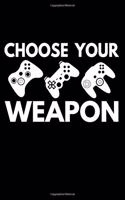 Choose Your Weapon: 120 Page 6 X 9 Wide Ruled Notebook, Journal - Great Gift For Gamers And Video Game Lovers