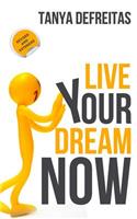 Live Your Dream Now