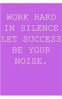 Work hard in silence let success be your noise.