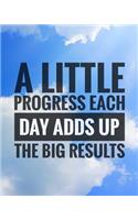 A little Progress Each Day Adds Up To Big Results: Journal Notebook To Write In For Men, Women, Girls, Boys, Lined, Ruled Journal 8in x 10in 160 Pages (Unique Journals)