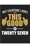 Not Everyone Looks This Good at Twenty Seven: Blank Line Notebook (8.5 X 11 - 110 Pages)