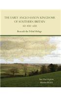 The Early Anglo-Saxon Kingdoms of Southern Britain AD 450-650