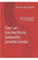 Ser Un (Aut?ntico) Pesado Predicando