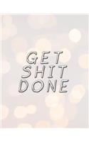 Get Shit Done: Daily, Weekly and Monthly Calendar Schedule Organizer for Productivity, Planning and Goal Setting January 2019 Through December 2019