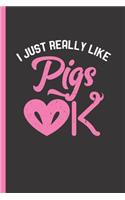 I Just Really Like Pigs Ok: Notebook & Journal or Diary for Pig Lovers & Farmers - Take Your Notes or Gift It, Date Line Ruled Paper (120 Pages, 6x9)