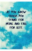 As You Grow Older You Stand for More and Fall for Less