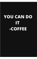 You Can Do It. -Coffee