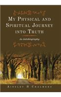 My Physical and Spiritual Journey into Truth: An Autobiography