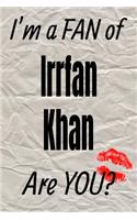 I'm a Fan of Irrfan Khan Are You? Creative Writing Lined Journal: Promoting Fandom and Creativity Through Journaling...One Day at a Time