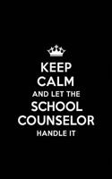 Keep Calm and Let the School Counselor Handle It: Blank Lined 6x9 School Counselor Quote Journal/Notebooks as Gift for Birthday, Holidays, Anniversary, Thanks Giving, Christmas, Graduation for Your 