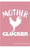 Mother Clucker a Journal for Chicken Farmers: Blank Lined Journal