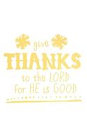 Give Thanks to the Lord for He Is Good: A Daily Guided Prayer Journal to Write In, with Matte Soft Cover. Guided Pages with Scripture Verses and Prompts for Women or Men of Prayer