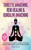 Third Eye Awaking, Reiki Healing, And Kundalini Awaking: 3 Books in 1: The Ultimate Guide For Beginners To Mindfulness & Spirituality. Affirmation, Guided Meditations, Hypnosis & Breathing Techniques