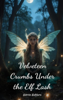 Velveteen Crumbs Under the Elf Lash