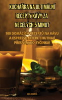 Kucha&#344;ka Na Ultimální Recepty Kávy Za Necelých 5 Minut