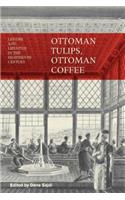 Ottoman Tulips, Ottoman Coffee: Leisure and Lifestyle in the Eighteenth Century