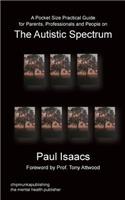 A Pocket Size Practical Guide for Parents, Professionals and People on The Autistic Spectrum